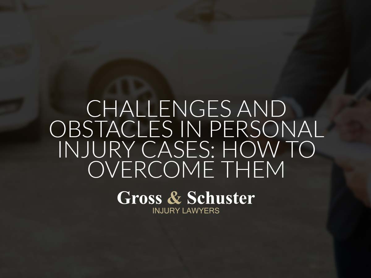 Challenges And Obstacles In Personal Injury Cases: How To Overcome Them |  Gross & Schuster, P.A.